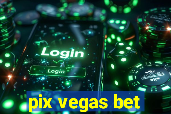 pix vegas bet